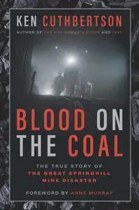 Blood on the Coal: The True Story of the Great Springhill Mine Disaster