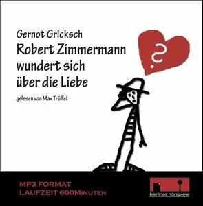 Gernot Gricksch - Robert Zimmermann wundert sich über die Liebe