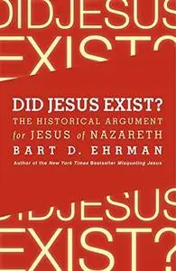 Did Jesus Exist?: The Historical Argument for Jesus of Nazareth