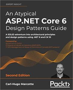 An Atypical ASP.NET Core 6 Design Patterns Guide: A SOLID adventure into architectural principles and design, 2nd Edition