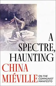 A Spectre, Haunting: On the Communist Manifesto