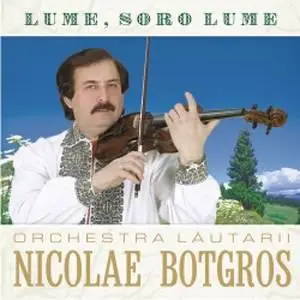 Nicolae Botgros si Orchestra Lautarii - Lume, Soro Lume (2004)
