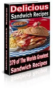 Delicious Sandwich Recipes - 379 of the World's Greatest Sandwich Recipes  [ REPOST ] 