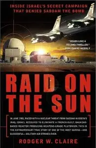 Raid On the Sun: Inside Israel's Secret Campaign that Denied Saddam the Bomb