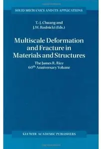 Multiscale Deformation and Fracture in Materials and Structures - The James R. Rice 60th Anniversary Volume [Repost]