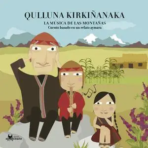 «QULLUNA KIRKIÑANAKA (La música de las montañas)» by Marcela Recabarren