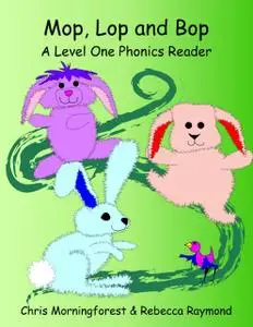 «Mop, Lop, and Bop – A Level One Phonics Reader» by Chris Morningforest, Rebecca Raymond