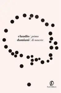 Claudio Damiani - Prima di nascere