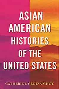 Asian American Histories of the United States (REVISIONING HISTORY)