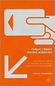Public Credit Rating Agencies: Increasing Capital Investment and Lending Stability in Volatile Markets