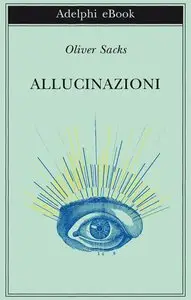 Oliver Sacks - Allucinazioni