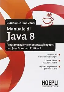 Manuale di Java 8. Programmazione orientata agli oggetti con Java standard edition 8 (Repost)