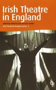 Irish Theatre in England: Irish Theatrical Diaspora Series: 2 (Irish Theatrical Diaspora)