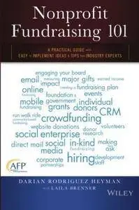 Nonprofit Fundraising 101: A Practical Guide to Easy to Implement Ideas and Tips from Industry Experts