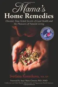 Mama's Home Remedies: Discover Time-Tested Secrets of Good Health and the Pleasures of Natural Living