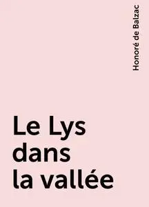 «Le Lys dans la vallée» by Honoré de Balzac