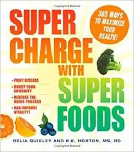 Supercharge with Superfoods: 365 Ways to Maximize Your Health!