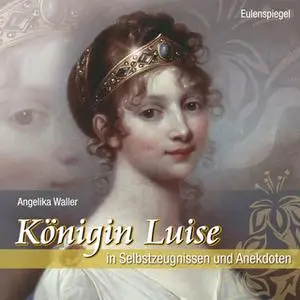 «Königin Luise in Selbstzeugnissen und Anekdoten» by Angelika Waller