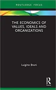 The Economics of Values, Ideals and Organizations