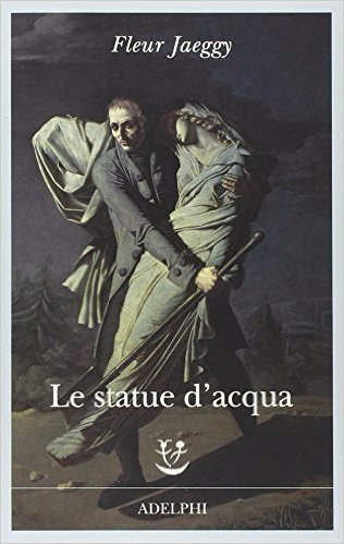 Le statue d'acqua - Fleur Jaeggy
