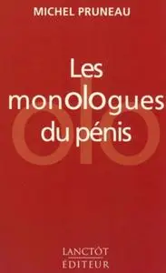 Michel Pruneau, "Les monologues du pénis"