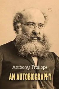 «An Autobiography» by Anthony Trollope