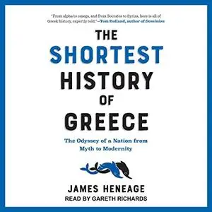 The Shortest History of Greece: The Odyssey of a Nation from Myth to Modernity [Audiobook]