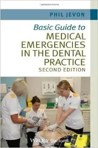 Basic Guide to Medical Emergencies in the Dental Practice, 2nd Edition (Repost)