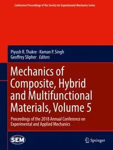 Mechanics of Composite, Hybrid and Multifunctional Materials, Volume 5 (Repost)