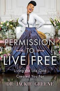 Permission to Live Free : Living the Life God Created You For