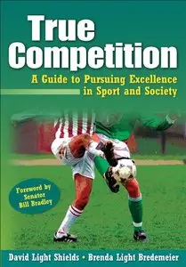 True Competition:Guide to Pursuing Excellence in Sport & Society (repost)