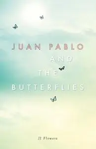 «Juan Pablo and the Butterflies» by JJ Flowers