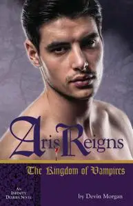 «Aris Reigns: The Kingdom of Vampires» by Devin Morgan