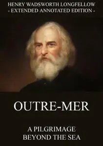 «Outre-Mer – A Pilgrimage Beyond The Sea» by Henry Wadsworth Longfellow