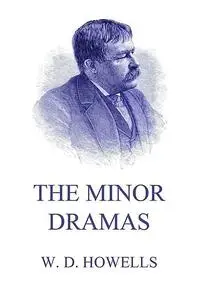 «The Minor Dramas» by William Dean Howells