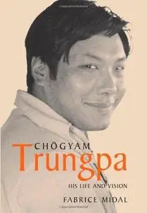 Chogyam Trungpa: His Life and Vision