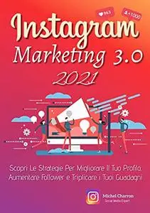 Instagram Marketing 3.0; Scopri Le Strategie Per Migliorare Il Tuo Profilo