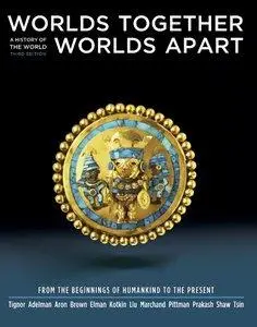 Worlds Together, Worlds Apart: A History of the World: From the Beginnings of Humankind to the Present, 3rd edition (Repost)