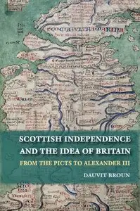 D. Broun, "The Idea of Britain and the Origins of Scottish Independence: Scottish Independence and the Idea of Britain"