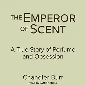 The Emperor of Scent: A True Story of Perfume and Obsession [Audiobook]