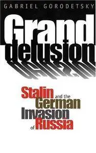 Grand Delusion: Stalin and the German Invasion of Russia