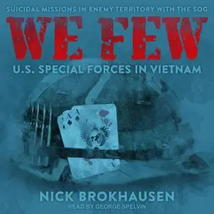 «We Few: US Special Forces in Vietnam» by Nick Brokhausen