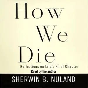 How We Die: Reflections on Life's Final Chapter [Audiobook]