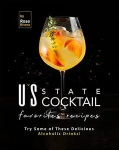 US State Cocktail Favorites Recipes: Try Some of These Delicious Alcoholic Drinks!