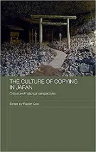 The Culture of Copying in Japan: Critical and Historical Perspectives (Japan Anthropology Workshop Series)