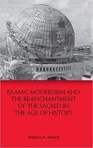 Islamic Modernism and the Re-Enchantment of the Sacred in the Age of History