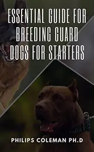 ESSENTIAL GUIDE FOR BREEDING GUARD DOGS FOR STARTERS