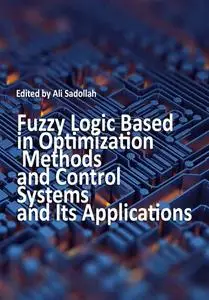 "Fuzzy Logic Based in Optimization Methods and Control Systems and Its Applications" ed. by Ali Sadollah