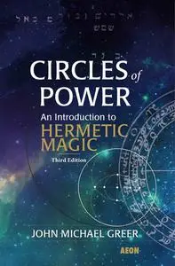 Circles of Power: An Introduction to Hermetic Magic: Third Edition