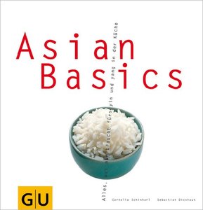 Asian Basics. Alles, was man braucht für das yin und yang in der Küche (Auflage: 6) [Repost]